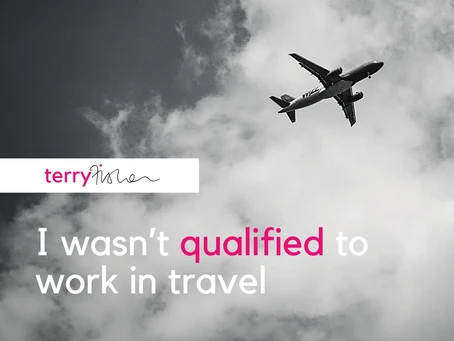 I wasn't "qualified to work in travel".